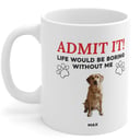 Admit it dog mug